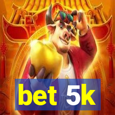 bet 5k